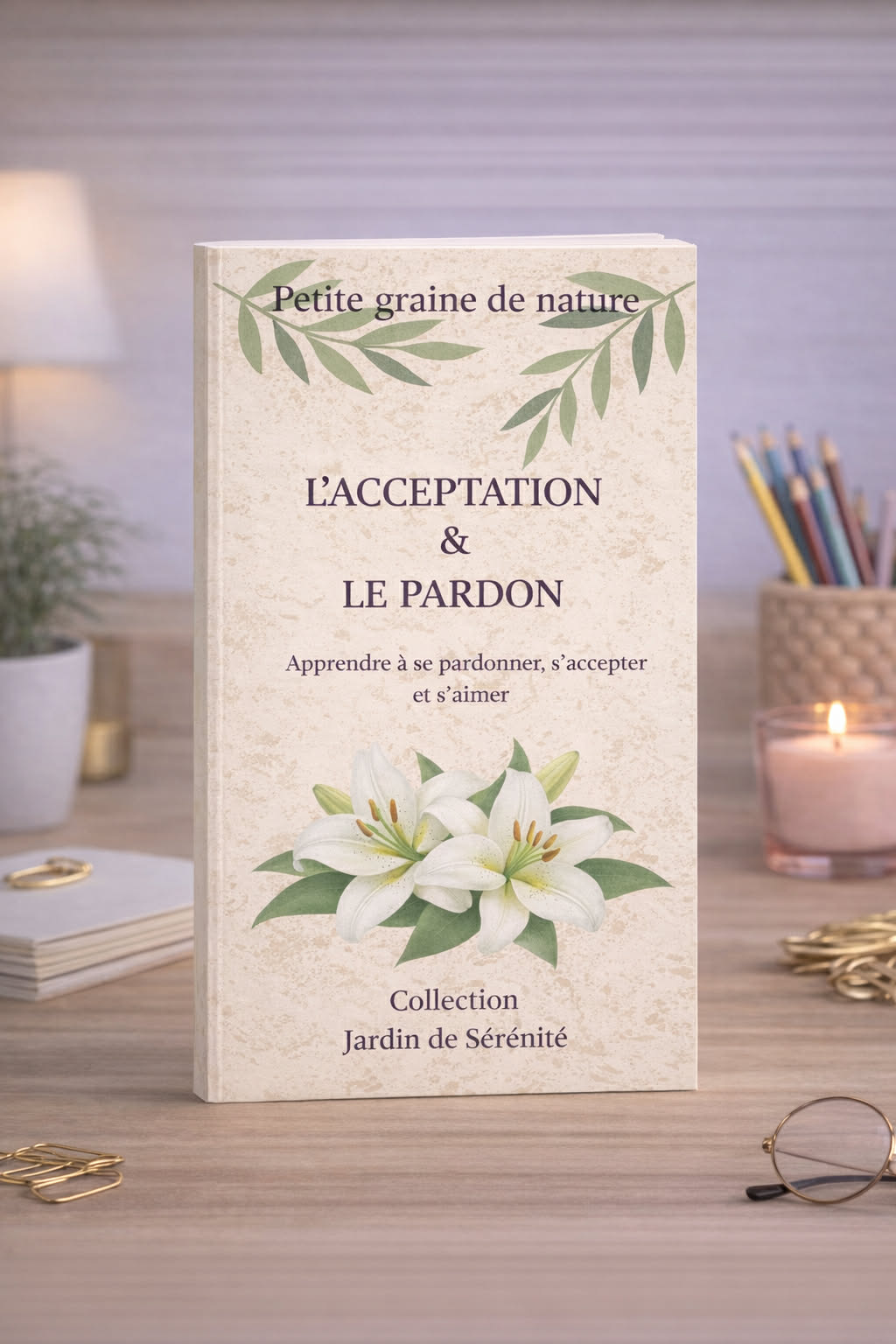 L’acceptation & le pardon – Cahier d’exercices de développement personnel pour apprendre à s’aimer et se libérer émotionnellement-Bientôt disponible